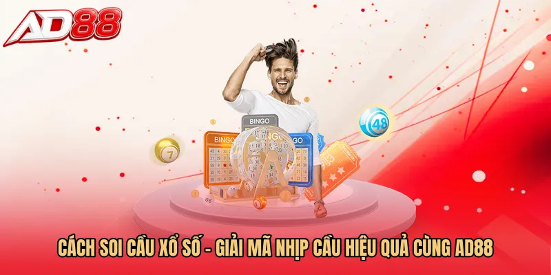 Cách Soi Cầu Xổ Số – Giải Mã Nhịp Cầu Hiệu Quả Cùng AD88